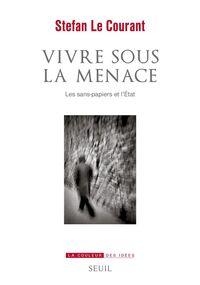 Vivre sous la menace. Les sans-papiers et l’État 