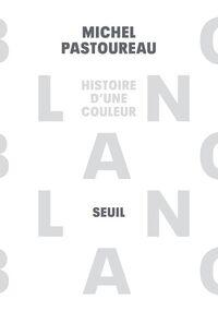 Histoire d’une couleur. Blanc 