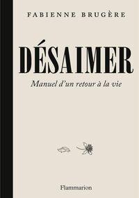 Désaimer. Manuel d’un retour à la vie