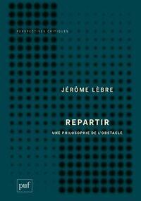 Repartir. Une philosophie de l’obstacle