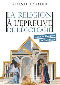 La Religion à l’épreuve de l’écologie. Suivi de Exégèse et Ontologie