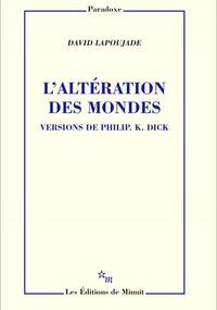 L’Altération des mondes. Versions de Philip K. Dick