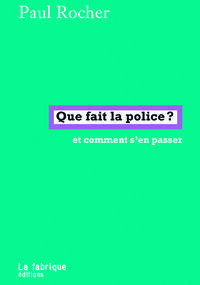 Que fait la police ? Et comment s’en passer 